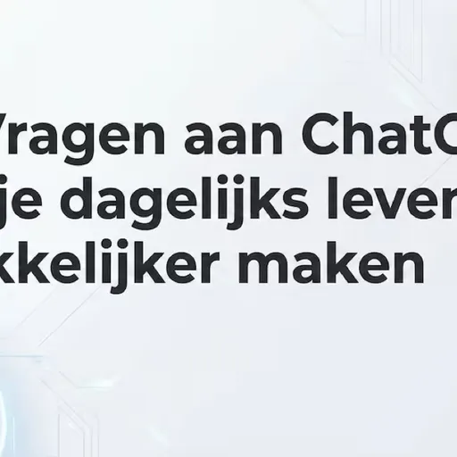 10 Vragen aan ChatGPT die je dagelijks leven makkelijker maken
