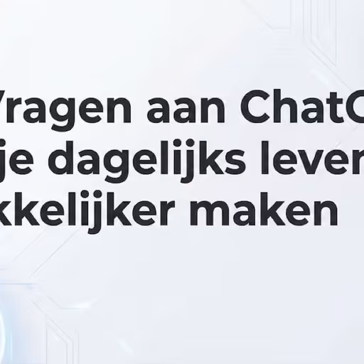 10 Vragen aan ChatGPT die je dagelijks leven makkelijker maken